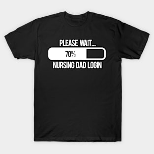 Please Wait Nursing Dad Login Funny Loading T-Shirt